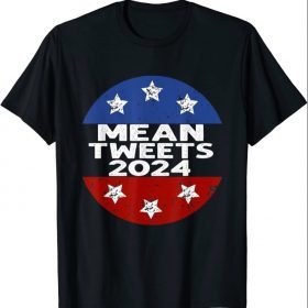 Funny Trump 2024 Mean Tweets Election For President 45 47 Shirts