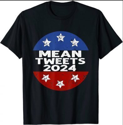 Funny Trump 2024 Mean Tweets Election For President 45 47 Shirts