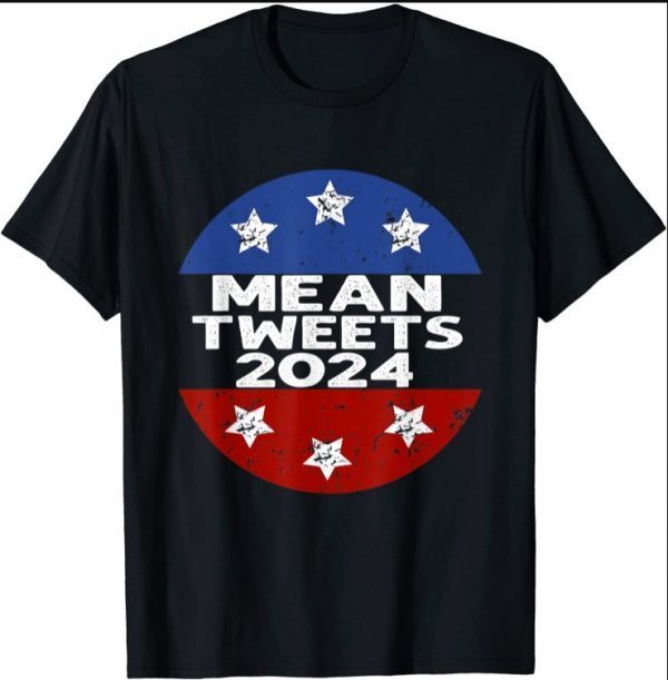 Funny Trump 2024 Mean Tweets Election For President 45 47 Shirts