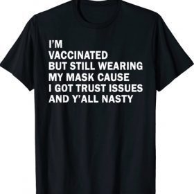 I'm Vaccinated But Still Wearing My Mask T-Shirt