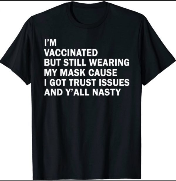 I'm Vaccinated But Still Wearing My Mask T-Shirt