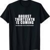 August 13th Is Coming and Biden Not Trump is President T-Shirt