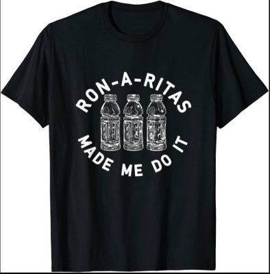 Margarita Ronarita Made Me Do It T-Shirt
