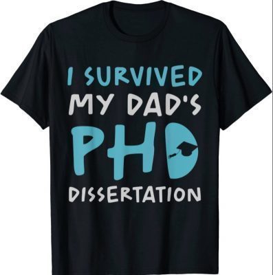 I Survived My Dad's PhD Dissertation Funny Doctoral Dad Pun 2021 T-Shirt