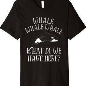 Orca Killer Whale Sea Ocean Lover Whale What do we have here Premium T-Shirt