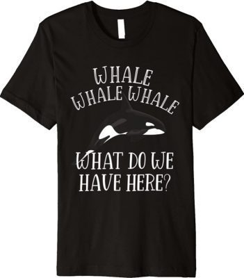 Orca Killer Whale Sea Ocean Lover Whale What do we have here Premium T-Shirt