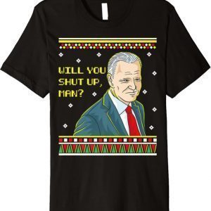 Will You Shup Up Man Christmas Joe Biden Democratic Party Premium T-Shirt