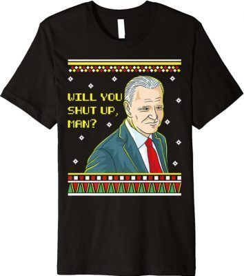 Will You Shup Up Man Christmas Joe Biden Democratic Party Premium T-Shirt