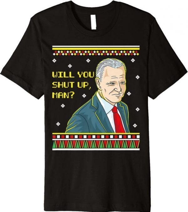 Will You Shup Up Man Christmas Joe Biden Democratic Party Premium T-Shirt