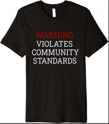 WARNING VIOLATES COMMUNITY STANDARDS Premium T-Shirt