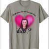 Bella Where The Hell Have You Been Loca shirt T-Shirt