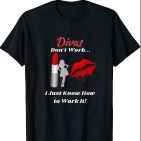 Divas Don't Work Lady by Lipstick Just Work It T-Shirt