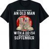 Never Underestimate An Old Man With a DD-214 In September T-Shirt