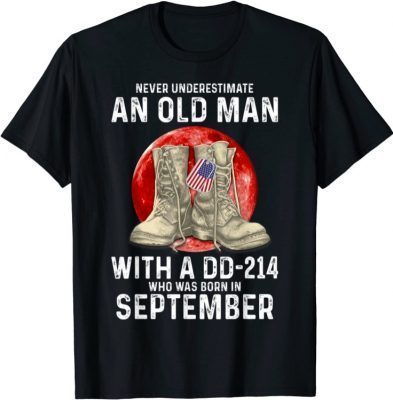 Never Underestimate An Old Man With a DD-214 In September T-Shirt