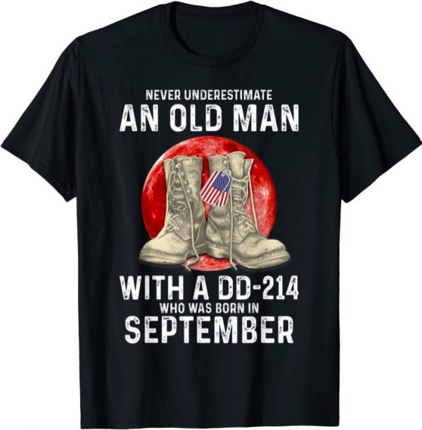 Never Underestimate An Old Man With a DD-214 In September T-Shirt
