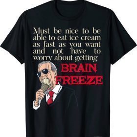 Joe Biden Eat Ice Cream Never Gets Brain Freeze Brain Freeze T-Shirt