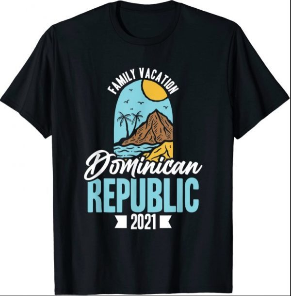 Dominican Republic Family Vacation 2021 Group Trip Holiday 2021 Shirt