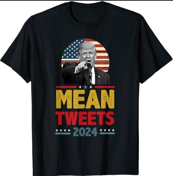 Funny Trump Slogan 2024 Mean Tweets Voted for Trump Quote Shirt