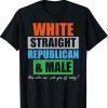 Funny Republican Gift White, Straight, Male Pro Trump T-Shirt