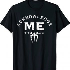 Acknowledge Me T-shirt