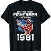 Only the finest fishermen are born in 1981 Birthday 40 2021 Shirts