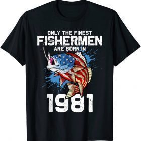 Only the finest fishermen are born in 1981 Birthday 40 2021 Shirts