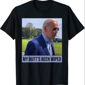 My Butt's Been Wiped MyButtsBeenWhipped Biden Funny Sayings 2021 T-Shirt