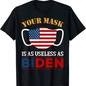 2021 Your Mask Is As Useless As Biden T-Shirt