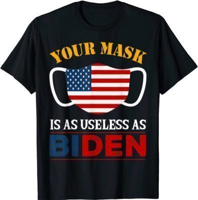2021 Your Mask Is As Useless As Biden T-Shirt