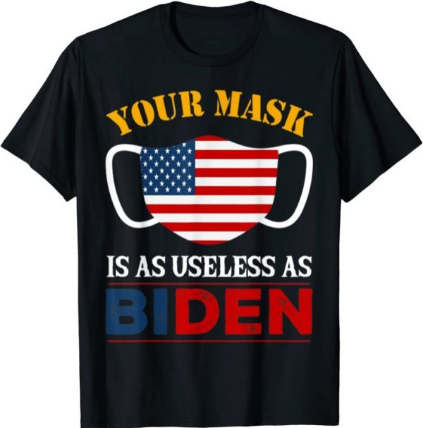 2021 Your Mask Is As Useless As Biden T-Shirt