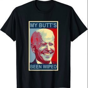 My Butt's Been Wiped MyButtsBeenWhipped Biden Funny Sayings 2021 Shirts