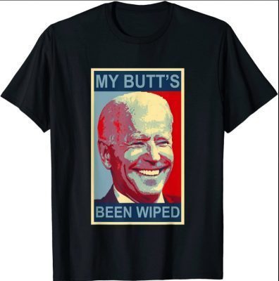 My Butt's Been Wiped MyButtsBeenWhipped Biden Funny Sayings 2021 Shirts