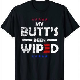 My Butt's Been Wiped joe biden funny quote Shirts