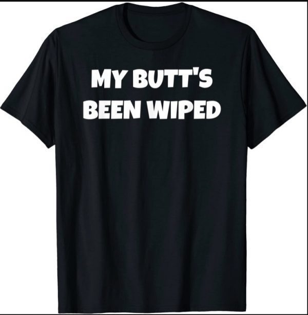 My Butt's Been Wiped Joe Biden Tee Shirt