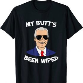 My Butt's Been Wiped MyButtsBeenWiped Biden Funny Sayingst Tee T-Shirt