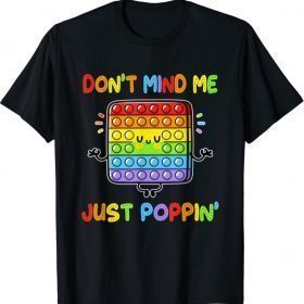 Don't Mind Me Just Poppin' Funny Fidget Toy T-Shirt