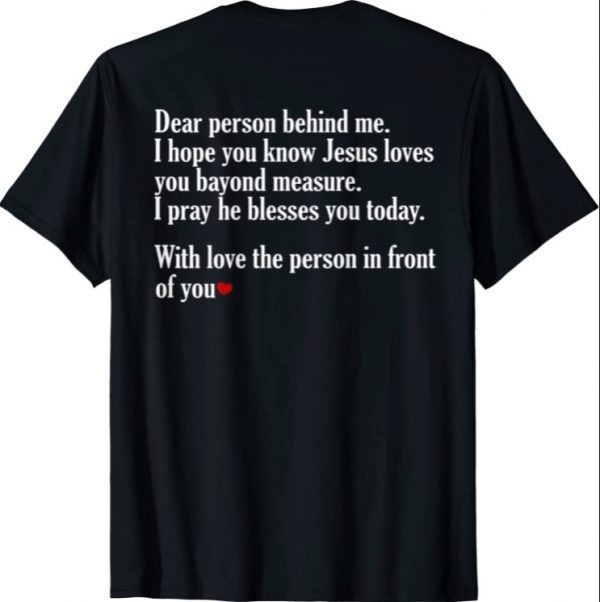 Dear Person Behind Me I Hope You Know Jesus Loves You T-Shirt