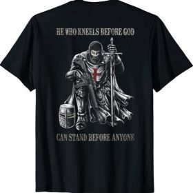 He Who Kneels Before God Can Stand Before Anyone (on back) T-Shirt