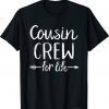 Cousin crew for life T-Shirt