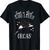 Just a girl who loves orcas Killer Whale Sea Ocean Lover T-Shirt