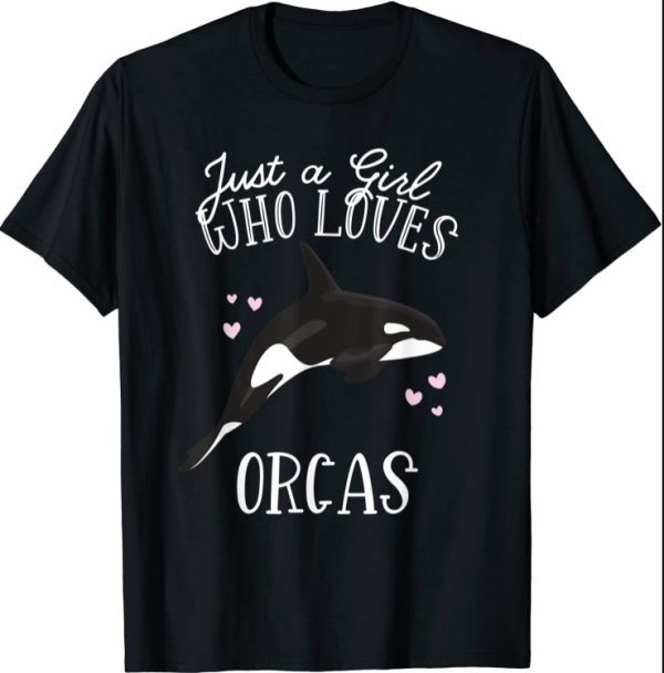 Just a girl who loves orcas Killer Whale Sea Ocean Lover T-Shirt