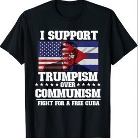 Free Cuba I Support Trumpism Over Communism T-Shirt
