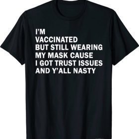 I'm Vaccinated But Still Wearing My Mask Gift T-Shirt