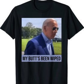 My Butt's Been Wiped MyButtsBeenWhipped Biden Funny Sayings 2021 Shirt
