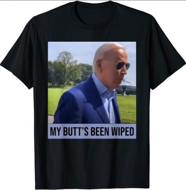 My Butt's Been Wiped MyButtsBeenWhipped Biden Funny Sayings 2021 Shirt