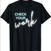 Math Teacher Check Your Work 2021 Shirt
