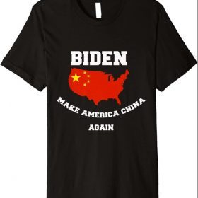 Biden Make america china Again Funny Political Humor Premium 2021 Shirt