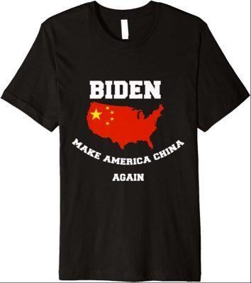 Biden Make america china Again Funny Political Humor Premium 2021 Shirt