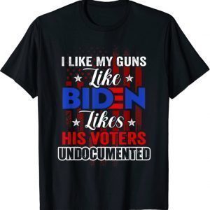 I Like My Guns Like Biden Likes His Voters Undocumented 2021 Shirt