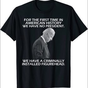 First Time In American History We Have No President Shirts